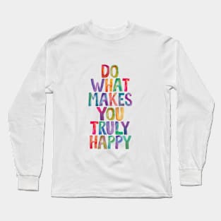 Do What Makes You Truly Happy in Rainbow Watercolors Long Sleeve T-Shirt